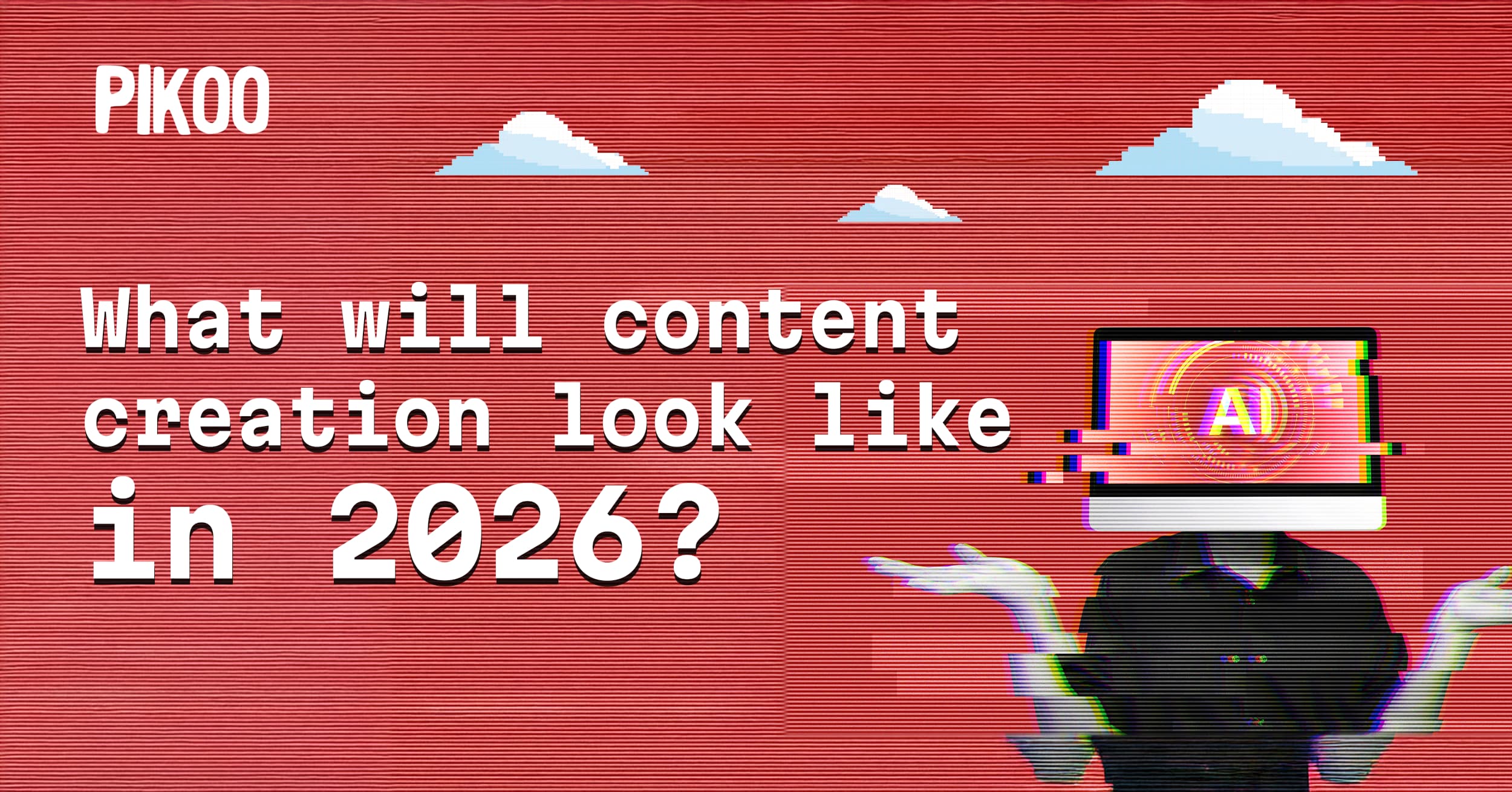 What will content creation look like in 2026